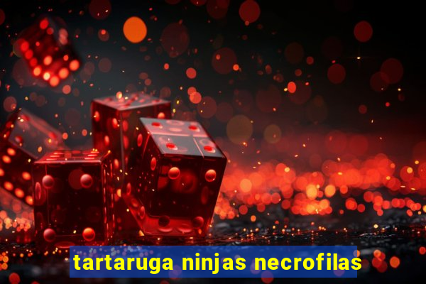 tartaruga ninjas necrofilas